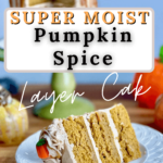 a closeup of a slice of three layer pumpkin spice cake that is visibly very moist, with the text overlay "super moist pumpkin spice layer cake" "a bakery recipe" and "amycakesbakes.com.